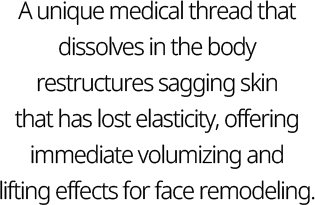 A unique medical thread that dissolves in the body restructures sagging skin that has lost elasticity, offering immediate volumizing and lifting effects for face remodeling.